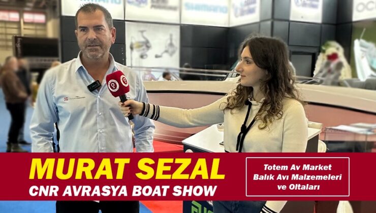 Murat Sezal, Totem Av Market Balık Avı Malzemeleri ve Oltaları – CNR Avrasya Boat Show’da yerini aldı