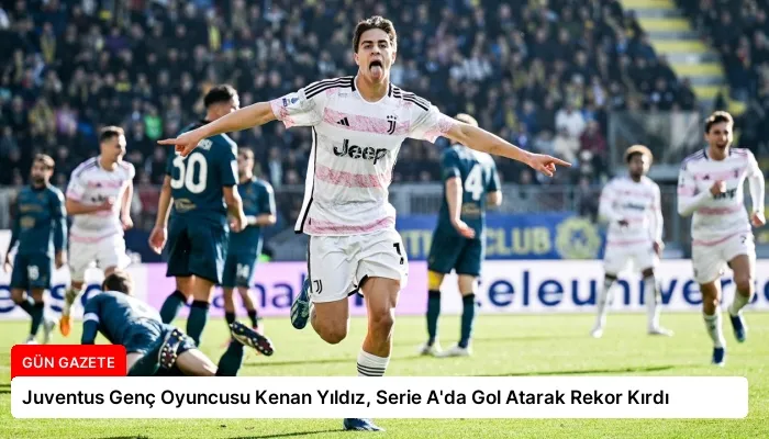 Juventus Genç Oyuncusu Kenan Yıldız, Serie A’da Gol Atarak Rekor Kırdı