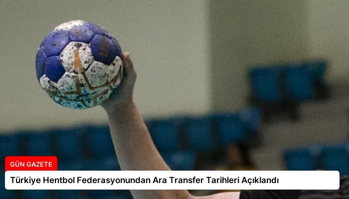Türkiye Hentbol Federasyonundan Ara Transfer Tarihleri Açıklandı