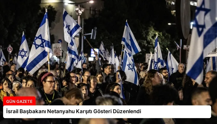 İsrail Başbakanı Netanyahu Karşıtı Gösteri Düzenlendi