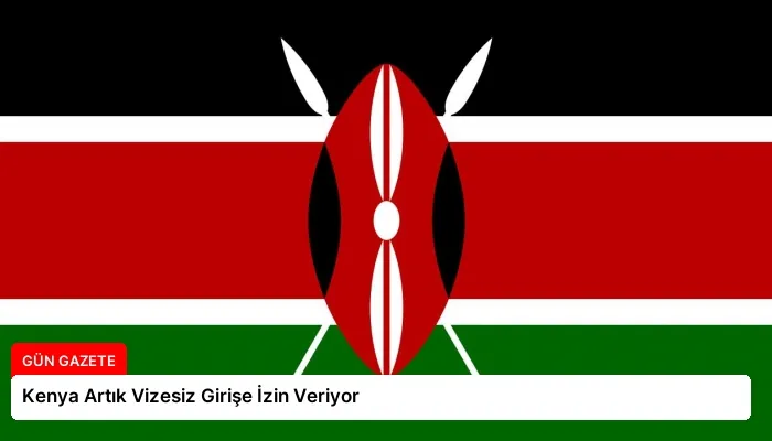 Kenya Artık Vizesiz Girişe İzin Veriyor