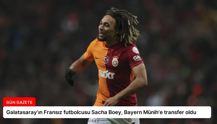 Galatasaray’ın Fransız futbolcusu Sacha Boey, Bayern Münih’e transfer oldu