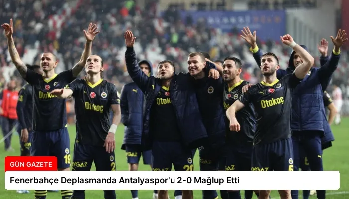 Fenerbahçe Deplasmanda Antalyaspor’u 2-0 Mağlup Etti