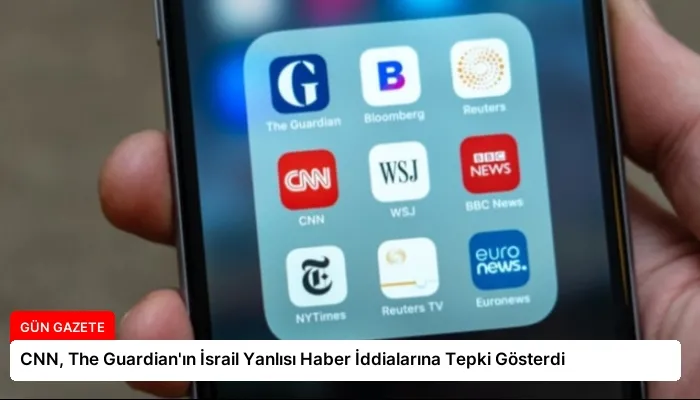 CNN, The Guardian’ın İsrail Yanlısı Haber İddialarına Tepki Gösterdi