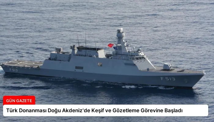 Türk Donanması Doğu Akdeniz’de Keşif ve Gözetleme Görevine Başladı