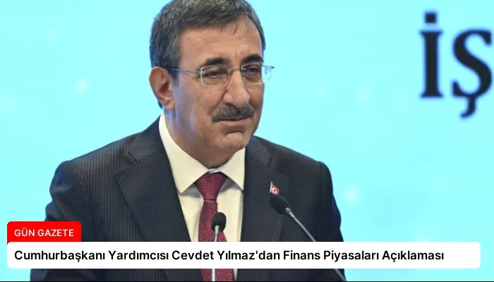 Cumhurbaşkanı Yardımcısı Cevdet Yılmaz’dan Finans Piyasaları Açıklaması