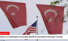 Ankara ve Washington Arasındaki İlişkilerde Geçmişten Geleceğe Yolculuk