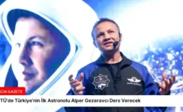 İTÜ’de Türkiye’nin İlk Astronotu Alper Gezeravcı Ders Verecek