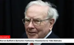 Warren Buffett’ın Berkshire Hathaway Hissedarlarına Yıllık Mektubu