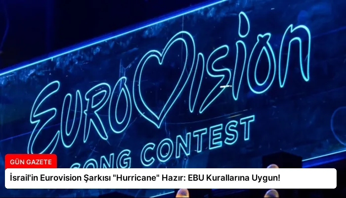 İsrail’in Eurovision Şarkısı “Hurricane” Hazır: EBU Kurallarına Uygun!