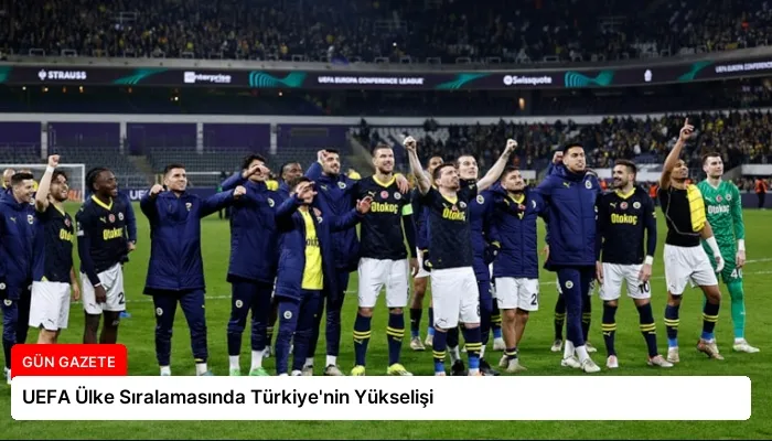 UEFA Ülke Sıralamasında Türkiye’nin Yükselişi