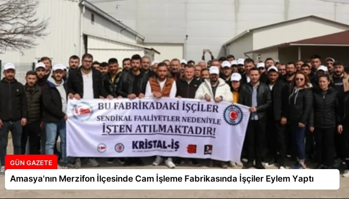 Amasya’nın Merzifon İlçesinde Cam İşleme Fabrikasında İşçiler Eylem Yaptı