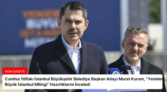 Cumhur İttifakı İstanbul Büyükşehir Belediye Başkan Adayı Murat Kurum, “Yeniden Büyük İstanbul Mitingi” Hazırlıklarını İnceledi