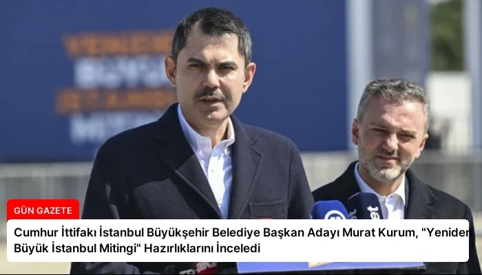 Cumhur İttifakı İstanbul Büyükşehir Belediye Başkan Adayı Murat Kurum, “Yeniden Büyük İstanbul Mitingi” Hazırlıklarını İnceledi