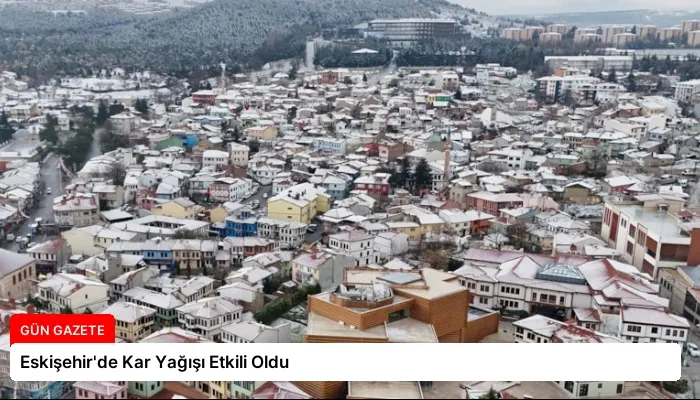 Eskişehir’de Kar Yağışı Etkili Oldu