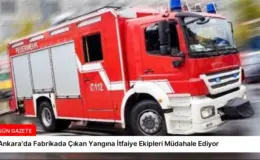 Ankara’da Fabrikada Çıkan Yangına İtfaiye Ekipleri Müdahale Ediyor