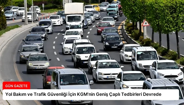 Yol Bakım ve Trafik Güvenliği İçin KGM’nin Geniş Çaplı Tedbirleri Devrede