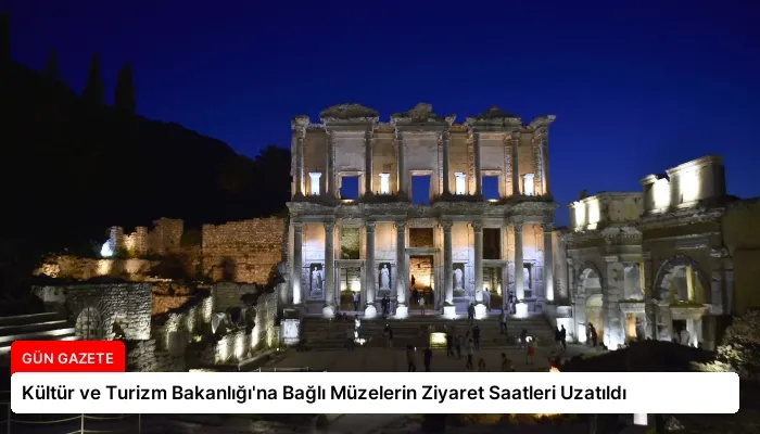 Kültür ve Turizm Bakanlığı’na Bağlı Müzelerin Ziyaret Saatleri Uzatıldı
