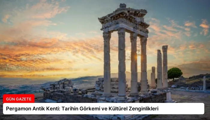 Pergamon Antik Kenti: Tarihin Görkemi ve Kültürel Zenginlikleri