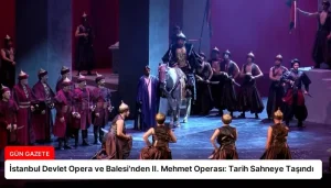 İstanbul Devlet Opera ve Balesi’nden II. Mehmet Operası: Tarih Sahneye Taşındı