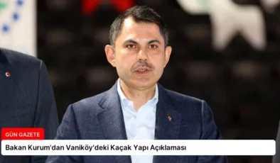 Bakan Kurum’dan Vaniköy’deki Kaçak Yapı Açıklaması