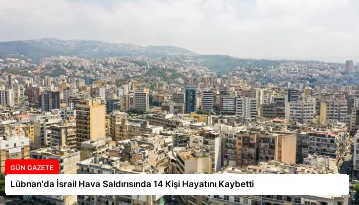 Lübnan’da İsrail Hava Saldırısında 14 Kişi Hayatını Kaybetti