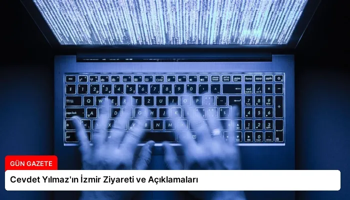 Cevdet Yılmaz’ın İzmir Ziyareti ve Açıklamaları