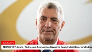 TEKNOFEST Adana, Türkiye’nin Teknoloji ve Savunma Sanayindeki Başarısını Kutluyor