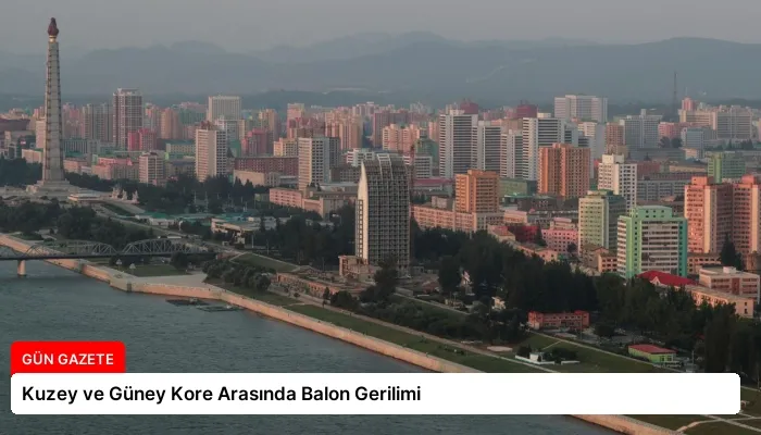 Kuzey ve Güney Kore Arasında Balon Gerilimi