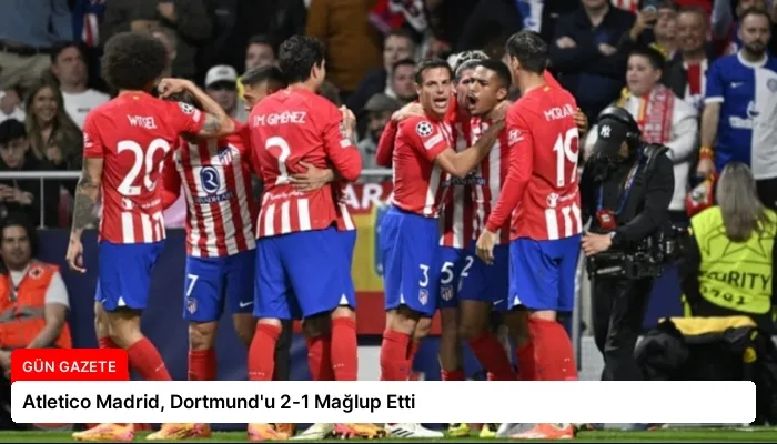 Atletico Madrid, Dortmund’u 2-1 Mağlup Etti