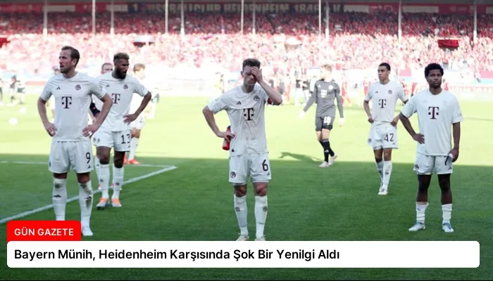 Bayern Münih, Heidenheim Karşısında Şok Bir Yenilgi Aldı