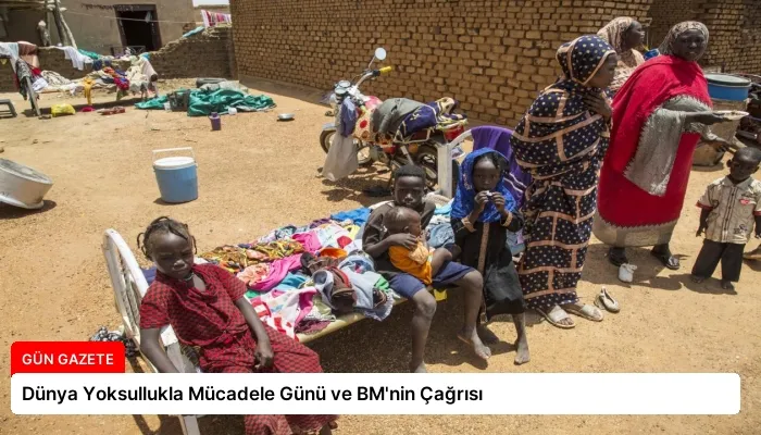 Dünya Yoksullukla Mücadele Günü ve BM’nin Çağrısı