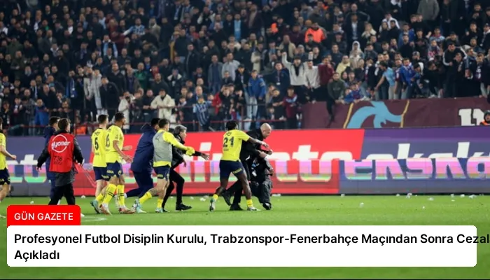 Profesyonel Futbol Disiplin Kurulu, Trabzonspor-Fenerbahçe Maçından Sonra Cezaları Açıkladı