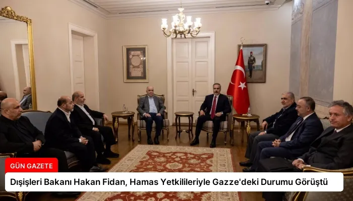 Dışişleri Bakanı Hakan Fidan, Hamas Yetkilileriyle Gazze’deki Durumu Görüştü