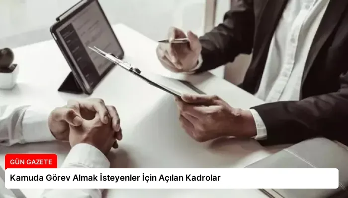 Kamuda Görev Almak İsteyenler İçin Açılan Kadrolar