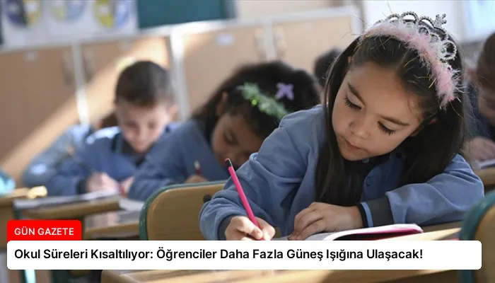 Okul Süreleri Kısaltılıyor: Öğrenciler Daha Fazla Güneş Işığına Ulaşacak!