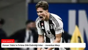 Kenan Yıldız’ın Fırtına Gibi Estirdiği Inter – Juventus Maçı