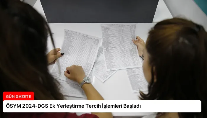 ÖSYM 2024-DGS Ek Yerleştirme Tercih İşlemleri Başladı