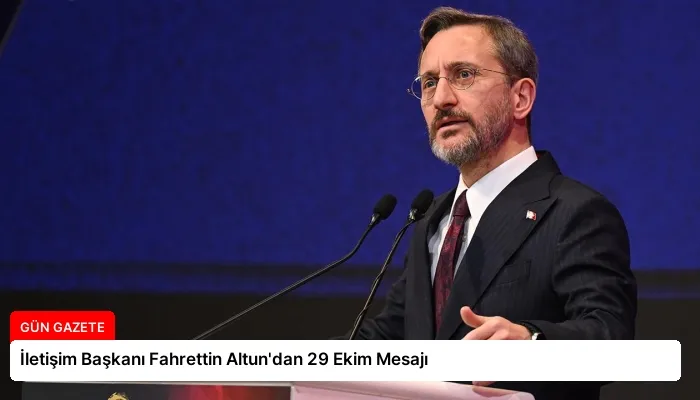 İletişim Başkanı Fahrettin Altun’dan 29 Ekim Mesajı