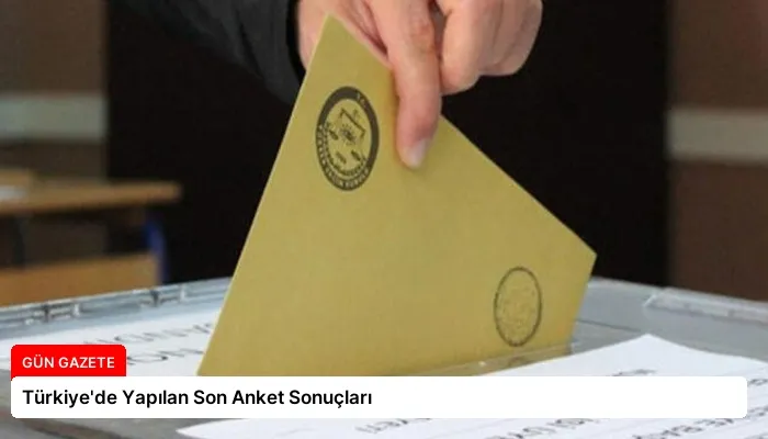 Türkiye’de Yapılan Son Anket Sonuçları