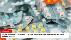 Sağlık Hizmetlerinde Maliyet Düşürme ve Etkinlik Artırma Yönünde Yenilikçi Adımlar Atılacak