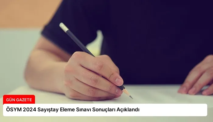 ÖSYM 2024 Sayıştay Eleme Sınavı Sonuçları Açıklandı
