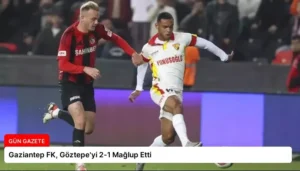 Gaziantep FK, Göztepe’yi 2-1 Mağlup Etti
