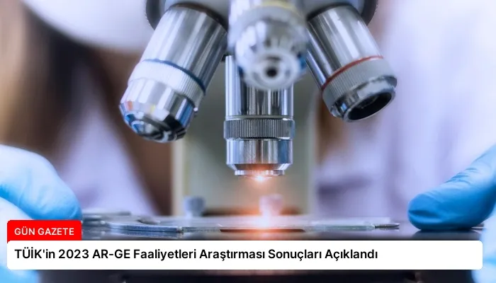 TÜİK’in 2023 AR-GE Faaliyetleri Araştırması Sonuçları Açıklandı