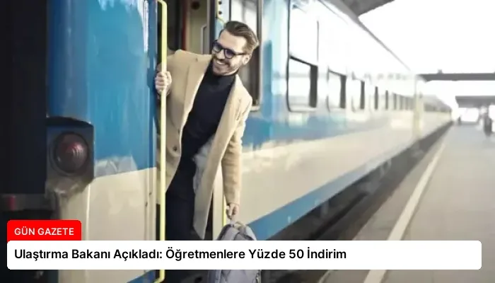 Ulaştırma Bakanı Açıkladı: Öğretmenlere Yüzde 50 İndirim