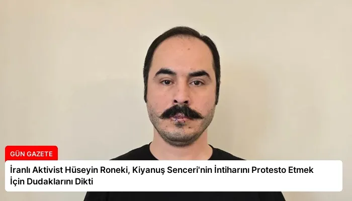 İranlı Aktivist Hüseyin Roneki, Kiyanuş Senceri’nin İntiharını Protesto Etmek İçin Dudaklarını Dikti