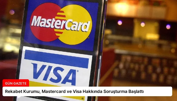 Rekabet Kurumu, Mastercard ve Visa Hakkında Soruşturma Başlattı