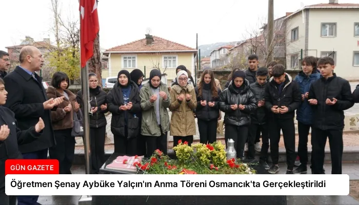 Öğretmen Şenay Aybüke Yalçın’ın Anma Töreni Osmancık’ta Gerçekleştirildi