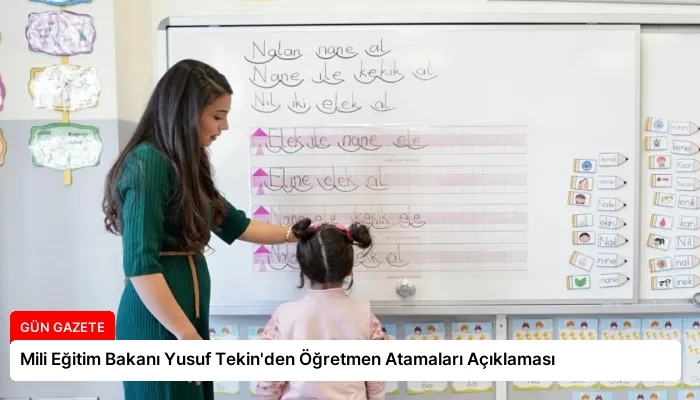 Mili Eğitim Bakanı Yusuf Tekin’den Öğretmen Atamaları Açıklaması