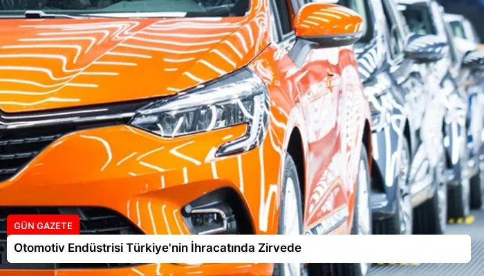 Otomotiv Endüstrisi Türkiye’nin İhracatında Zirvede